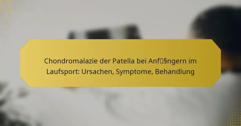 Chondromalazie der Patella bei Anfängern im Laufsport: Ursachen, Symptome, Behandlung