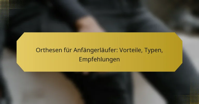 Orthesen für Anfängerläufer: Vorteile, Typen, Empfehlungen