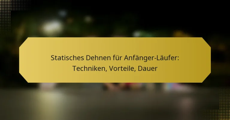 Statisches Dehnen für Anfänger-Läufer: Techniken, Vorteile, Dauer