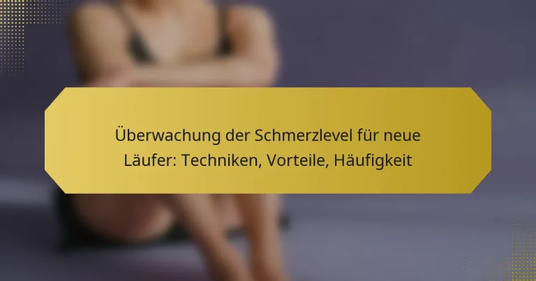 Überwachung der Schmerzlevel für neue Läufer: Techniken, Vorteile, Häufigkeit