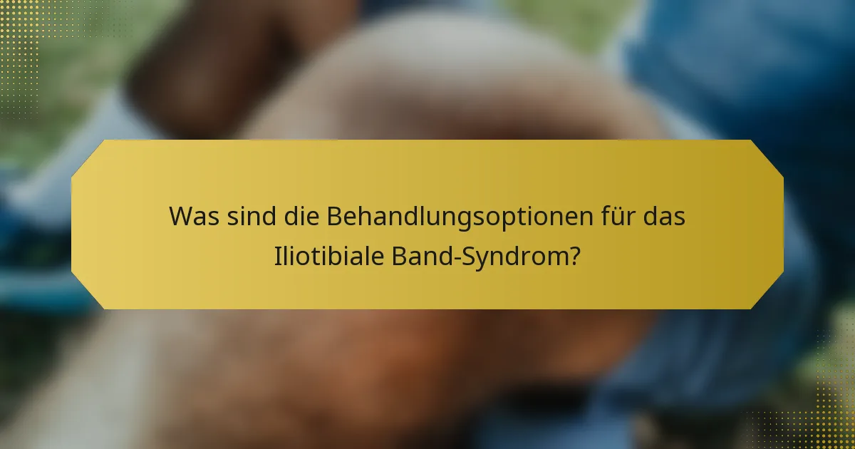 Was sind die Behandlungsoptionen für das Iliotibiale Band-Syndrom?