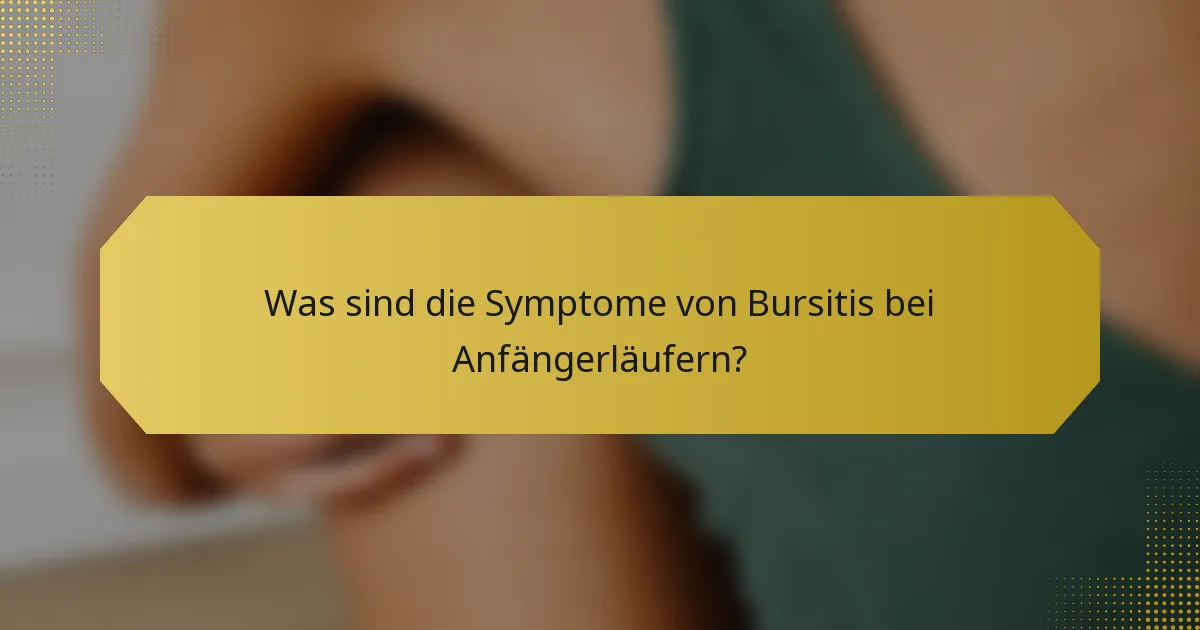Was sind die Symptome von Bursitis bei Anfängerläufern?