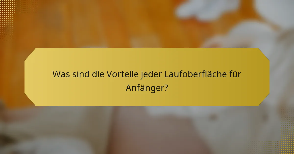 Was sind die Vorteile jeder Laufoberfläche für Anfänger?
