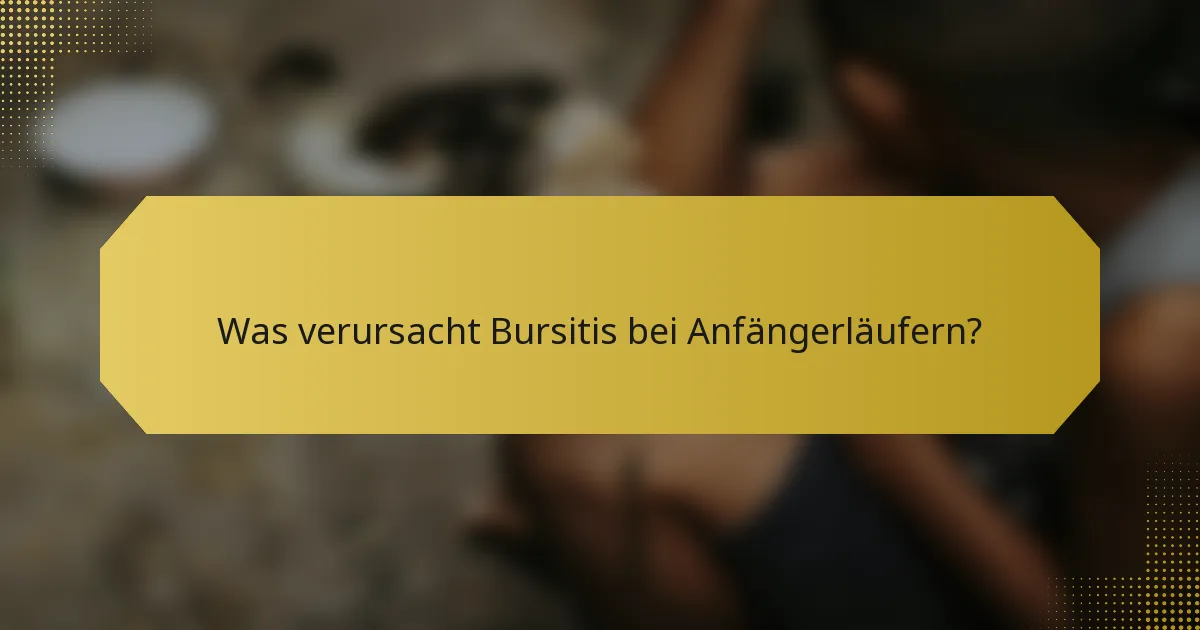 Was verursacht Bursitis bei Anfängerläufern?