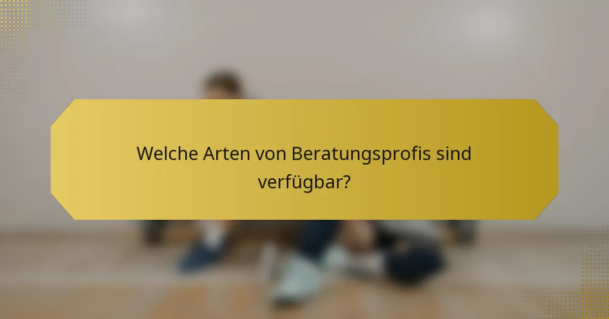 Welche Arten von Beratungsprofis sind verfügbar?