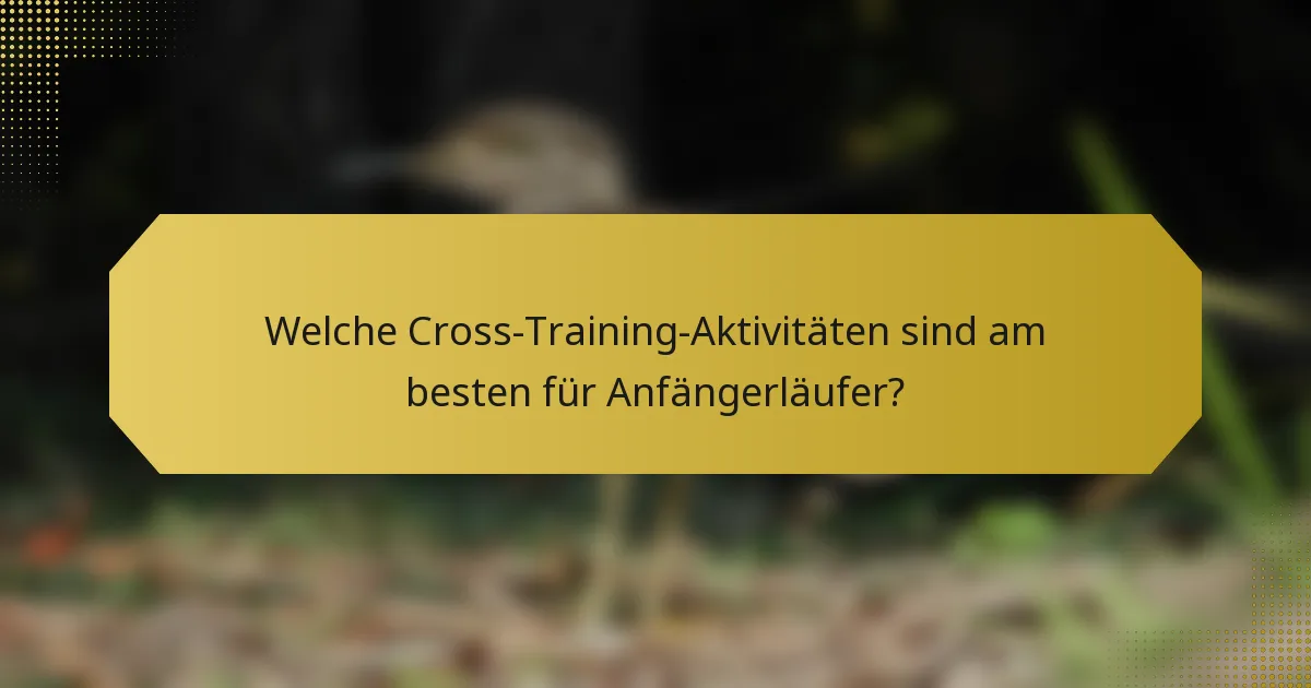 Welche Cross-Training-Aktivitäten sind am besten für Anfängerläufer?