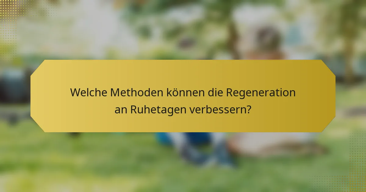 Welche Methoden können die Regeneration an Ruhetagen verbessern?