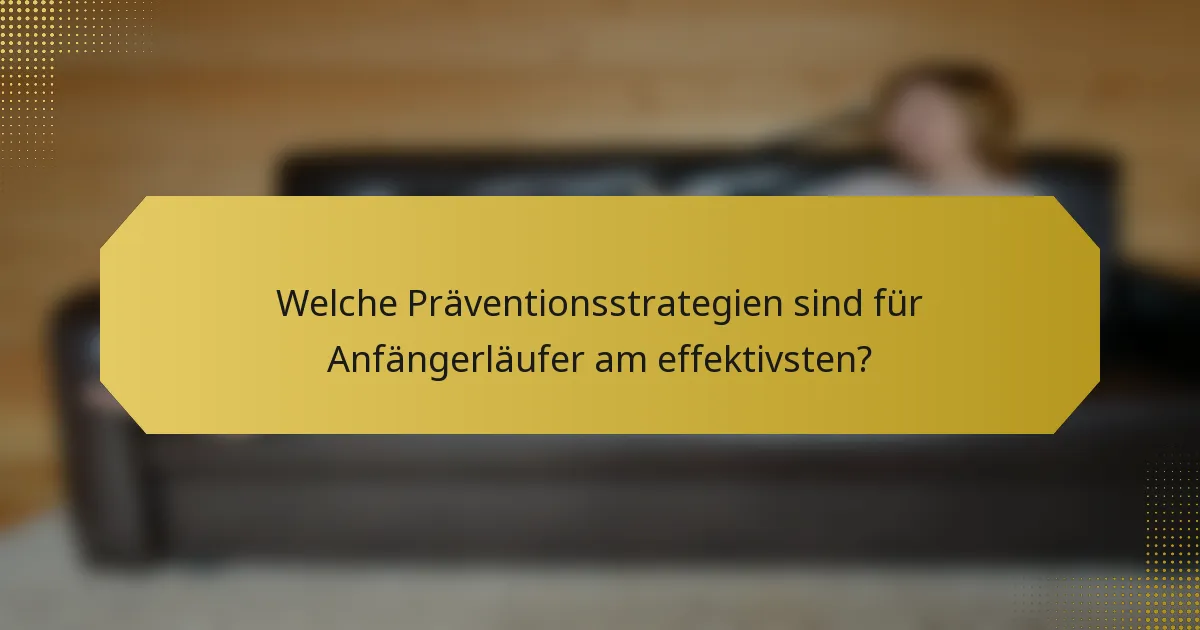 Welche Präventionsstrategien sind für Anfängerläufer am effektivsten?