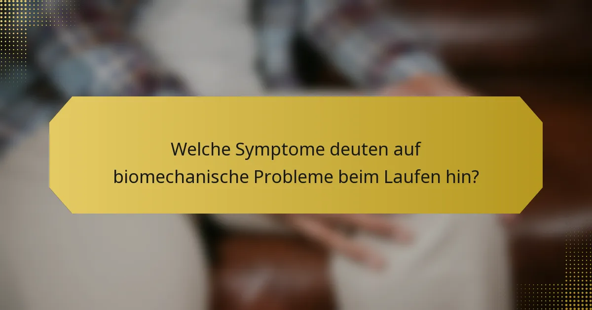 Welche Symptome deuten auf biomechanische Probleme beim Laufen hin?