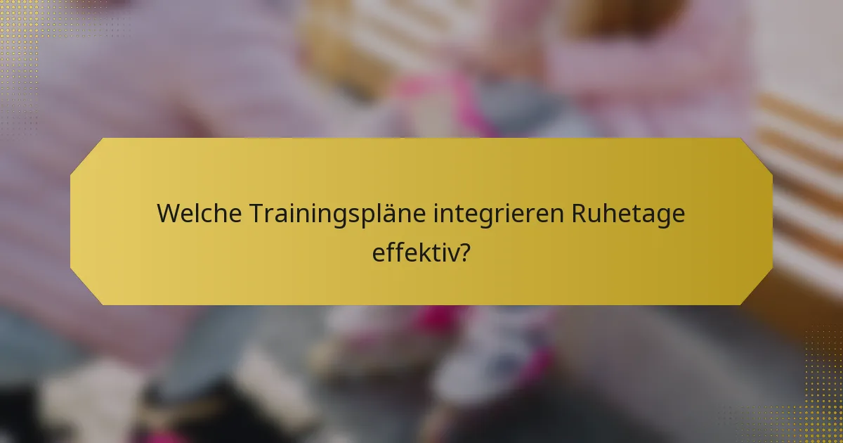 Welche Trainingspläne integrieren Ruhetage effektiv?