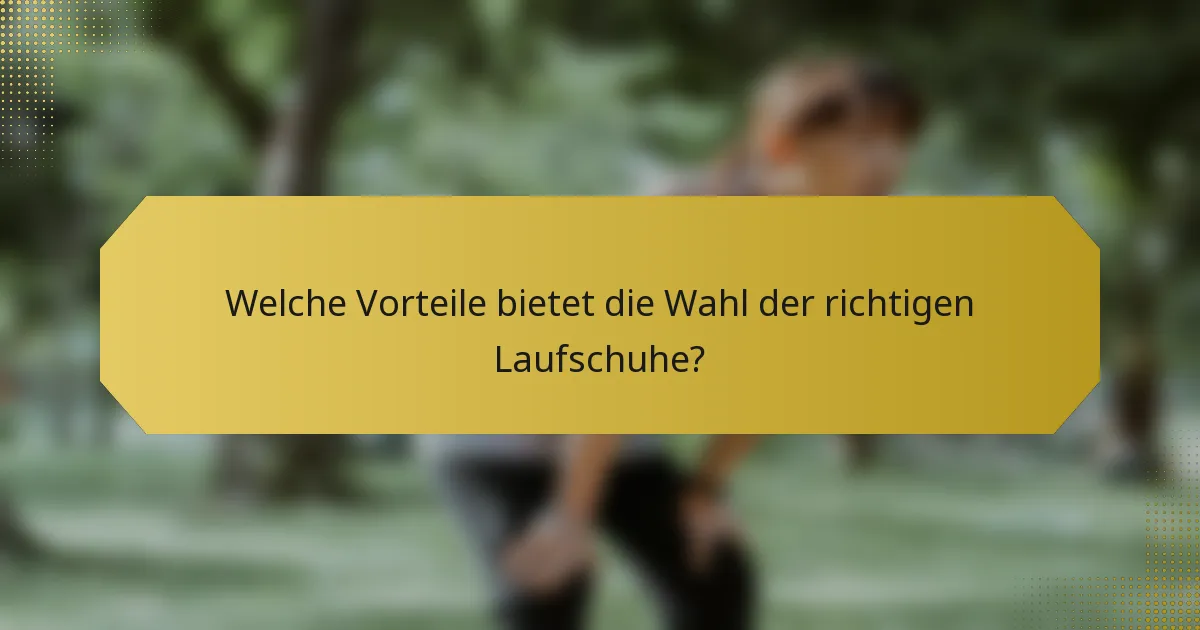 Welche Vorteile bietet die Wahl der richtigen Laufschuhe?