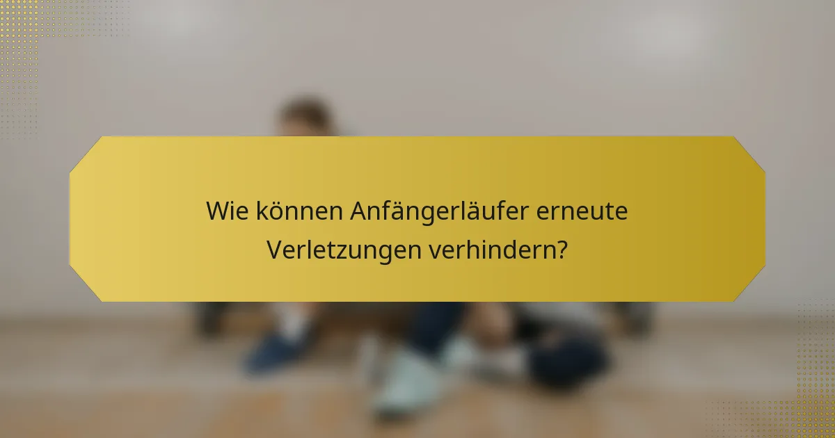 Wie können Anfängerläufer erneute Verletzungen verhindern?