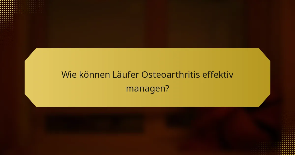 Wie können Läufer Osteoarthritis effektiv managen?