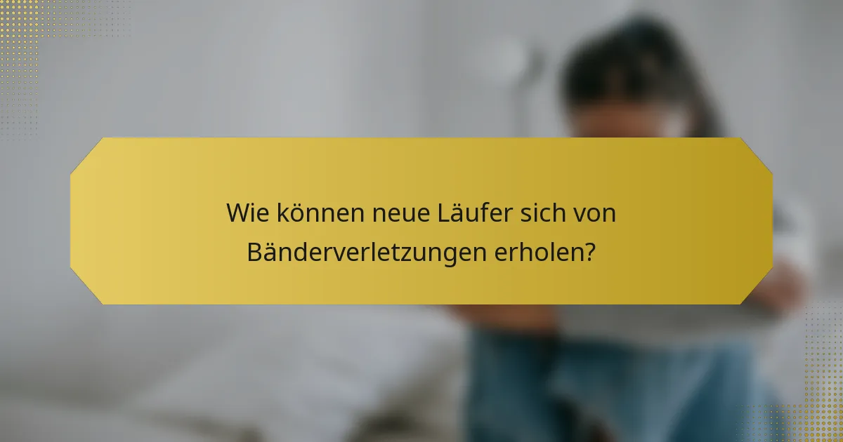 Wie können neue Läufer sich von Bänderverletzungen erholen?
