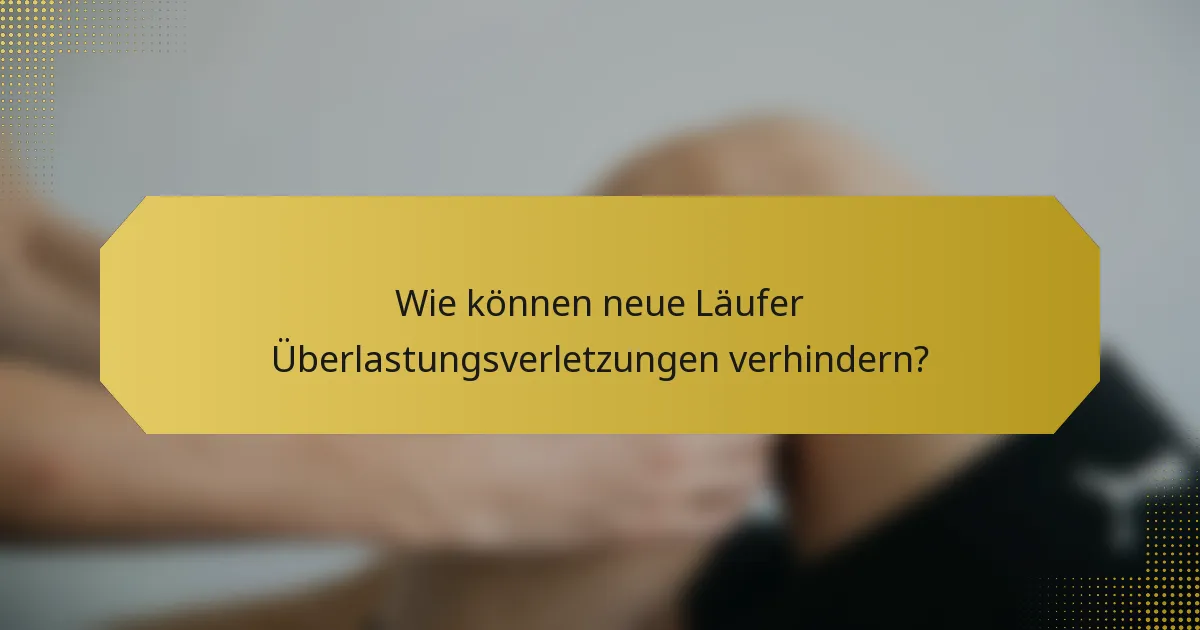 Wie können neue Läufer Überlastungsverletzungen verhindern?