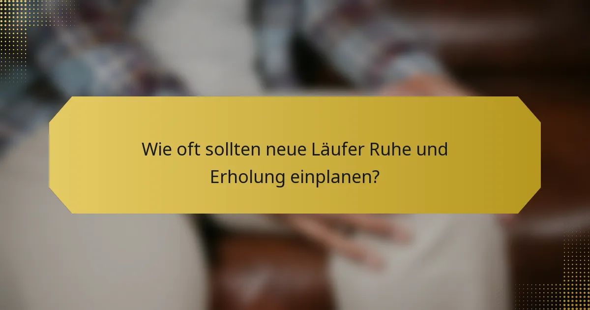 Wie oft sollten neue Läufer Ruhe und Erholung einplanen?